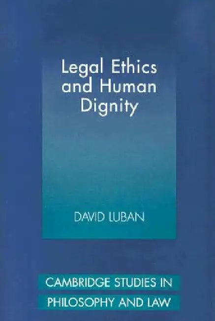 Legal Ethics and Human Dignity (English, David Luban)
