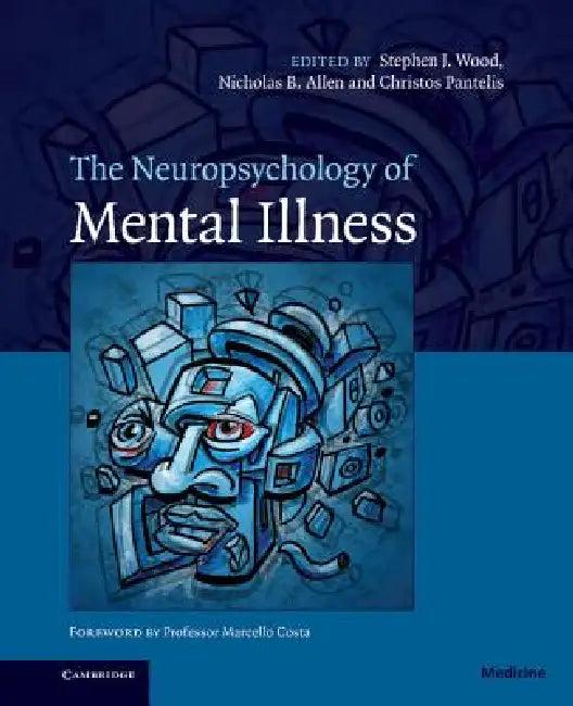 The Neuropsychology of Mental Illness (English, Stephen J. Wood | Nicholas B. Allen | Christos Pantelis)