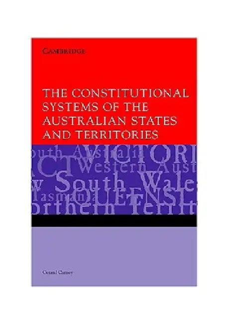 The Constitutional Systems of the Australian States and Territories (English, Gerard Carney)