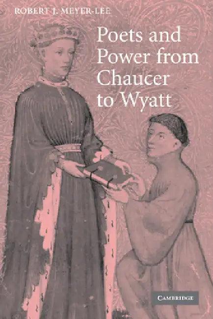 Poets and Power from Chaucer to Wyatt (English, Robert J. Meyer-Lee)