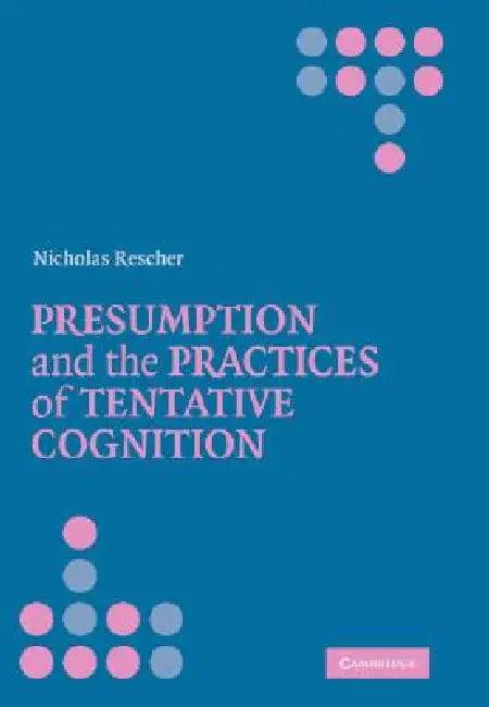 Presumption and the Practices of Tentative Cognition (English, Nicholas Rescher)