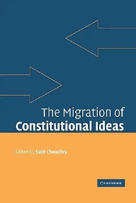 The Migration of Constitutional Ideas (English, Sujit Choudhry)