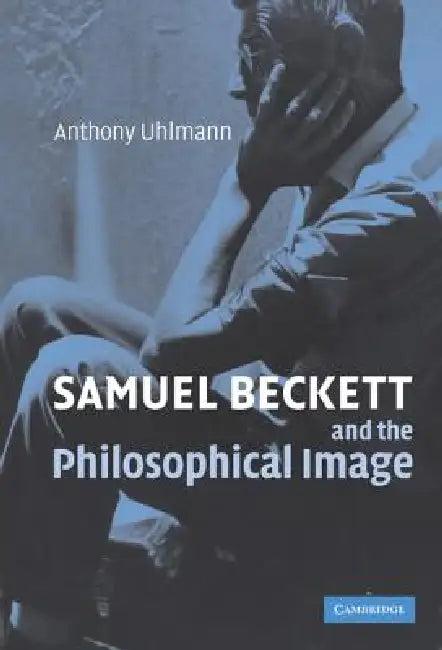 Samuel Beckett and the Philosophical Image (English, Anthony Uhlmann)
