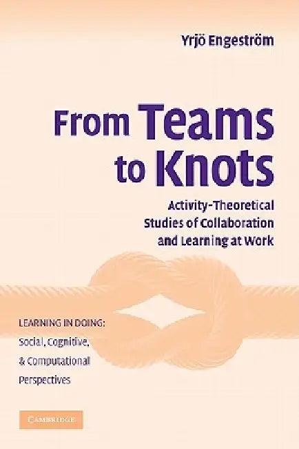 From Teams to Knots (English, Yrjo Engestrom)