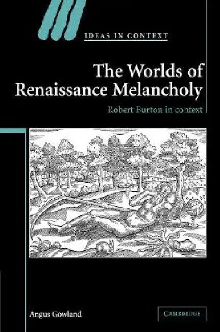 The Worlds of Renaissance Melancholy (English, Angus Gowland)