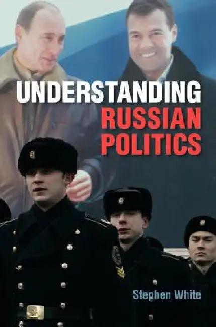 Understanding Russian Politics (English, Stephen White)