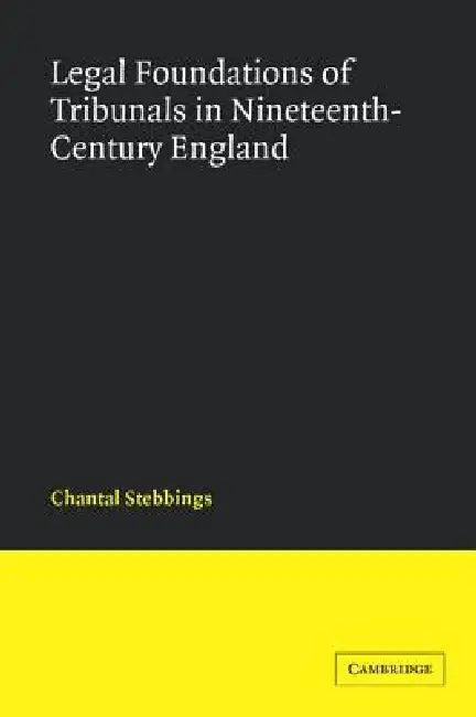 Legal Foundations of Tribunals in Nineteenth-Century England (English, Chantal Stebbings)
