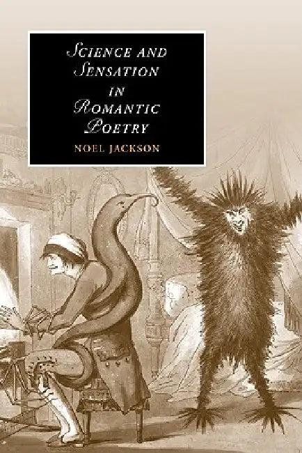 Science and Sensation in Romantic Poetry (English, Noel Jackson)
