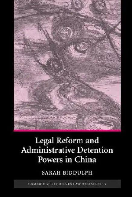Legal Reform and Administrative Detention Powers in China (English, Sarah Biddulph)