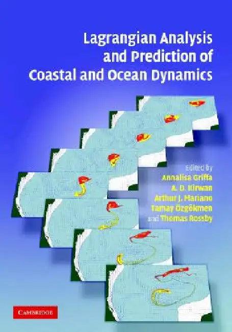 Lagrangian Analysis and Prediction of Coastal and Ocean Dynamics (English, Annalisa Griffa | Jr. Kirwan A. D. | Arthur J. Mariano)