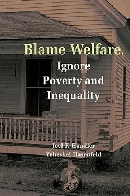 Blame Welfre Ignre Povty and Ineqty (English, Joel F. Handler | Yeheskel Hasenfeld | Handler Joel F.)
