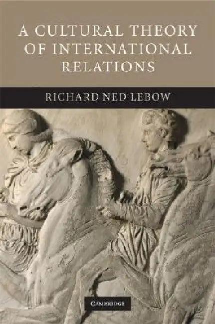 A Cultural Theory of International Relations (English, Richard Ned LeBow)