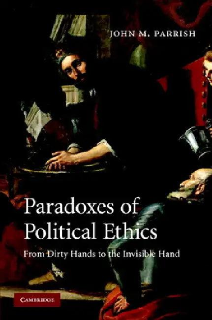 Paradoxes of Political Ethics (English, John M. Parrish)