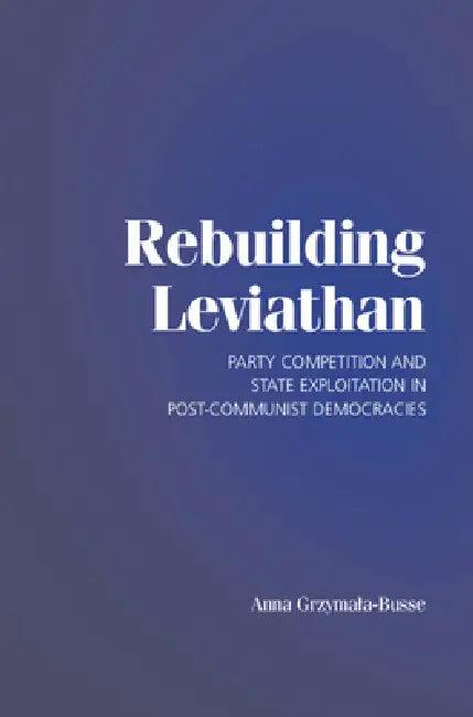 Rebuilding Leviathan (English, Anna Grzymala-Busse)