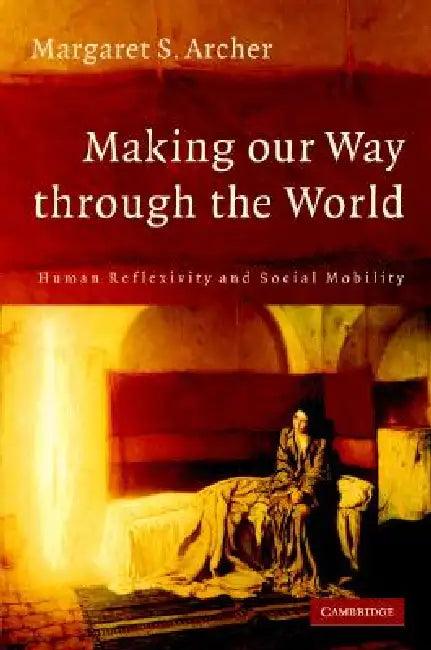 Making our Way through the World (English, Margaret S. Archer)
