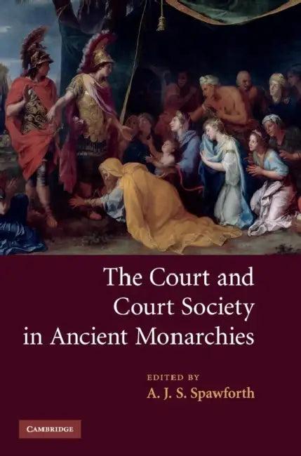 The Court and Court Society in Ancient Monarchies (English, A. J. S. Spawforth)