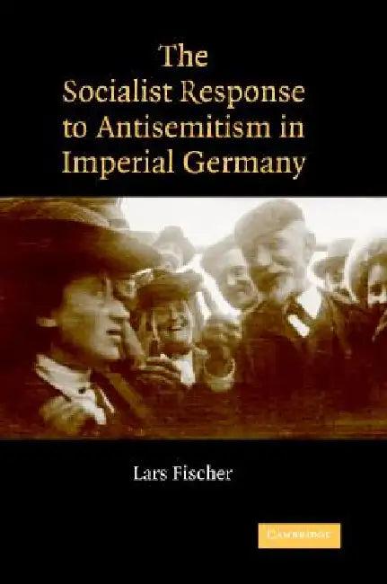 The Socialist Response to Antisemitism in Imperial Germany (English, Lars Fischer)
