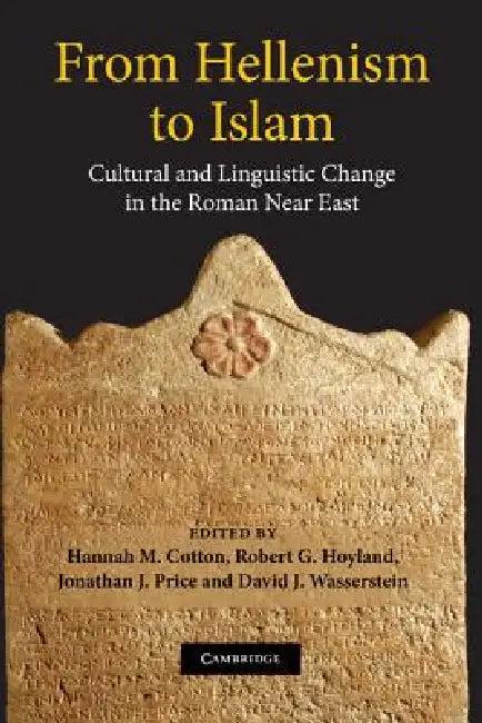 From Hellenism to Islam (English, Hannah M. Cotton | Robert G. Hoyland | Jonathan J. Price)