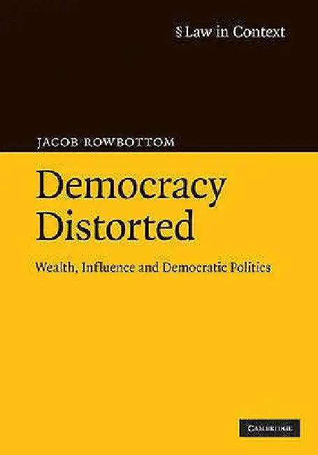 Democracy Distorted (English, Jacob Rowbottom)
