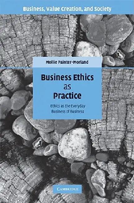 Business Ethics as Practice (English, Mollie Painter-Morland)