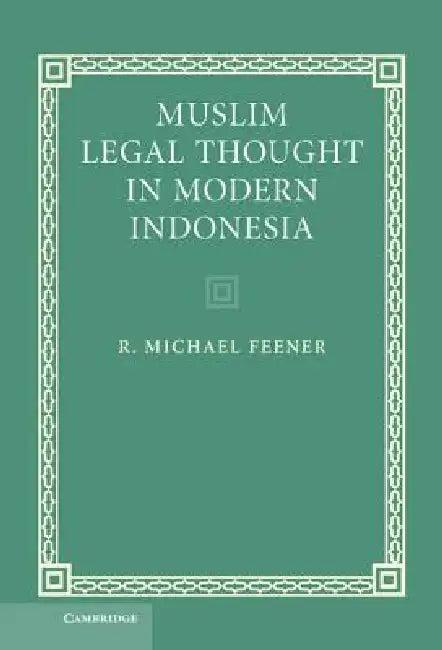 Muslim Legal Thought in Modern Indonesia (English, R. Michael Feener)