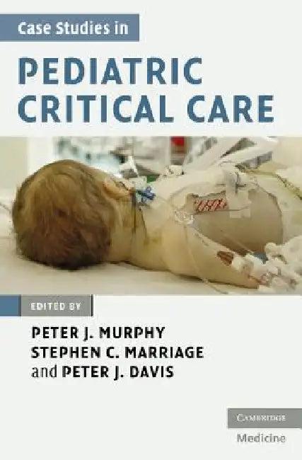 Case Studies in Pediatric Critical Care (English, Peter J. Murphy | Stephen C. Marriage | Peter Davis)