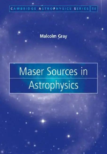Maser Sources in Astrophysics (English, Malcolm Gray)