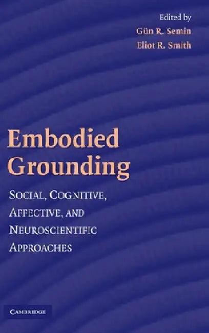 Embodied Grounding (English, Gün R. Semin | Eliot R. Smith)