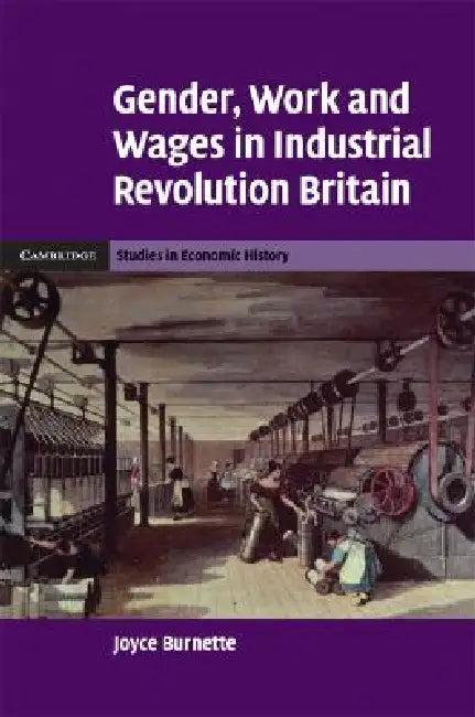 Gender, Work and Wages in Industrial Revolution Britain (English, Joyce Burnette)