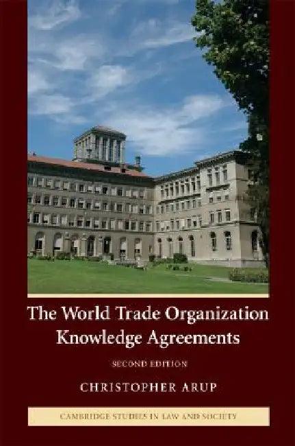 The World Trade Organization Knowledge Agreements (English, Christopher Arup)