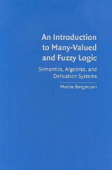 An Introduction to Many-Valued and Fuzzy Logic (English, Merrie Bergmann)
