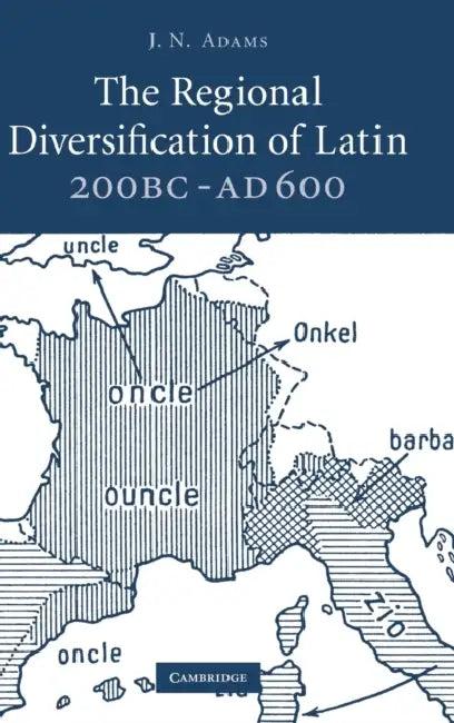 The Regional Diversification of Latin 200 BC - AD 600 (English, J. N. Adams)