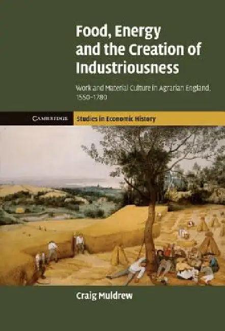 Food, Energy and the Creation of Industriousness (English, Craig Muldrew)