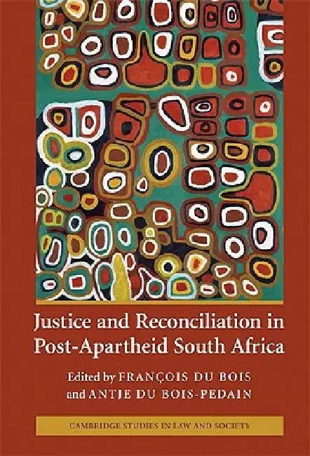 Justice and Reconciliation in Post-Apartheid South Africa (English, François Du Bois | Antje Du Bois-Pedain)