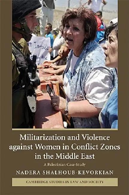 Militarization and Violence against Women in Conflict Zones in the Middle East (English, Nadera Shalhoub-Kevorkian)