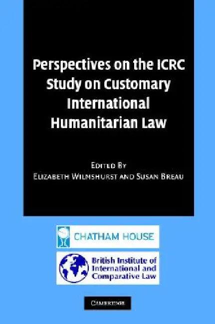 Perspectives on the Icrc Study on Customary International Humanitarian Law (English, Elizabeth Wilmshurst | Susan Breau)