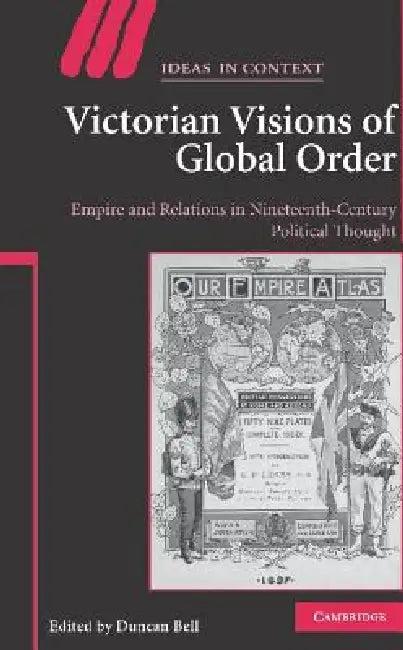 Victorian Visions of Global Order (English, Duncan Bell)