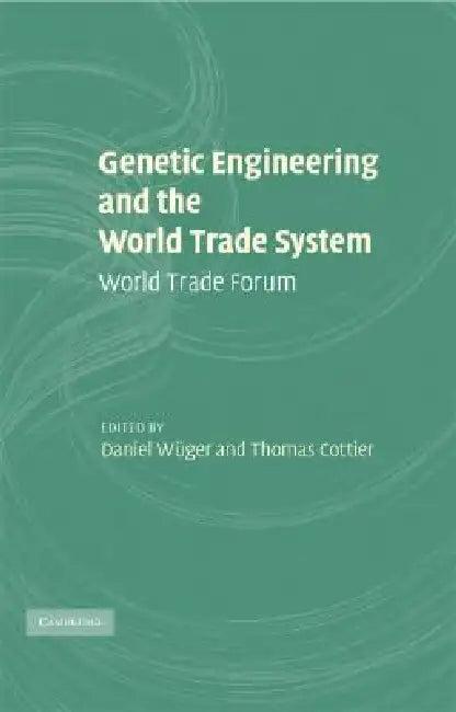 Genetic Engineering and the World Trade System (English, Daniel Wüger | Thomas Cottier)