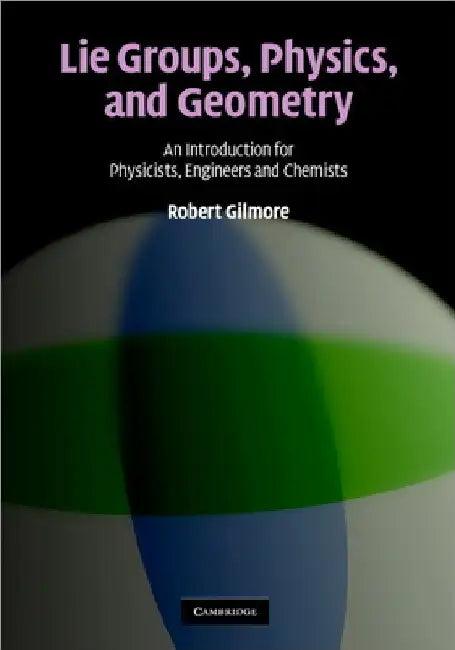 Lie Groups, Physics, and Geometry (English, Robert Gilmore)