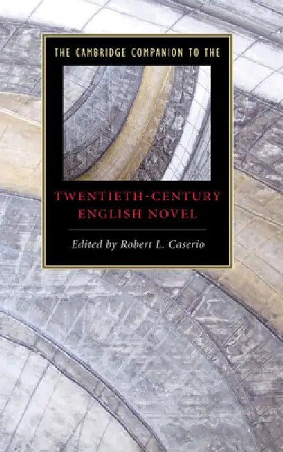 The Cambridge Companion to the Twentieth-Century English Novel (English, Robert L. Caserio)