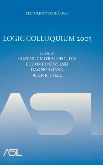 Logic Colloquium 2005 (English, Costas Dimitracopoulos | Ludomir Newelski | Dag Normann)