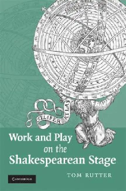 Work and Play on the Shakespearean Stage (English, Tom Rutter)