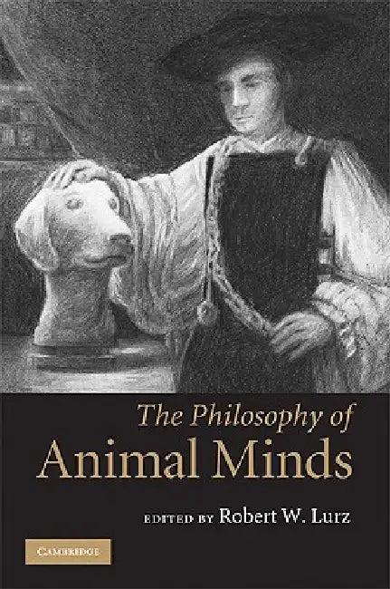 The Philosophy of Animal Minds (English, Robert W. Lurz)