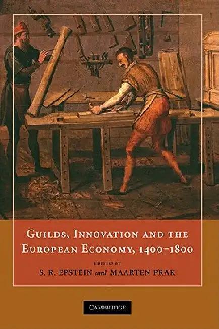 Guilds, Innovation and the European Economy, 1400 1800 (English, Stephan R. Epstein | S. R. Epstein | Maarten Prak)