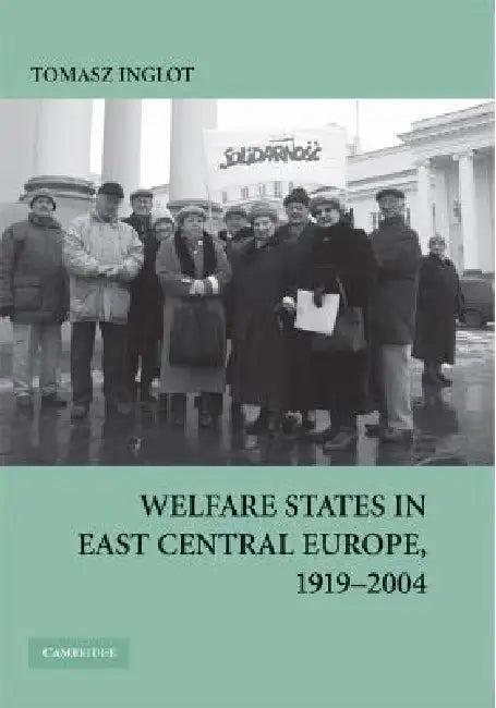 Welfare States in East Central Europe, 1919 - 2004 (English, Tomasz Inglot)