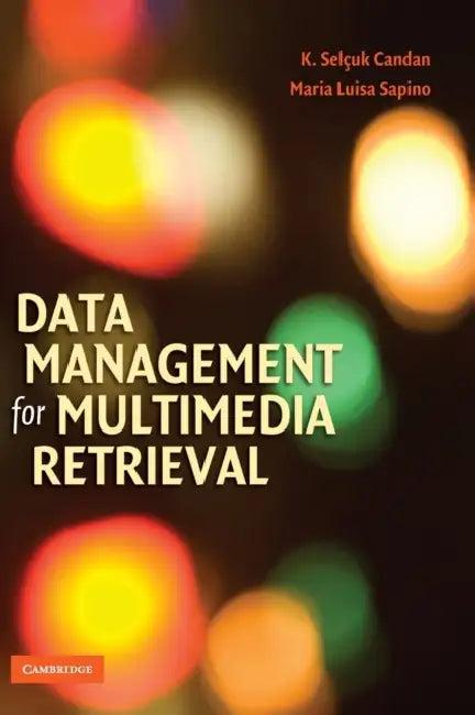 Data Management for Multimedia Retrieval (English, K. Selcuk Candan | Maria Luisa Sapino)