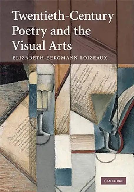 Twentieth-Century Poetry and the Visual Arts (English, Elizabeth Bergmann Loizeaux)