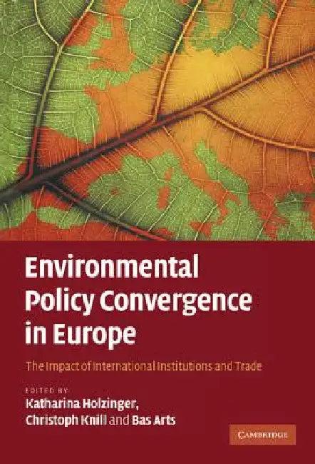 Environmental Policy Convergence in Europe (English, Katharina Holzinger | Christoph Knill | Bas Arts)