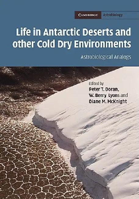 Life in Antarctic Deserts and other Cold Dry Environments (English, Peter T. Doran | W. Berry Lyons | Diane M. McKnight)