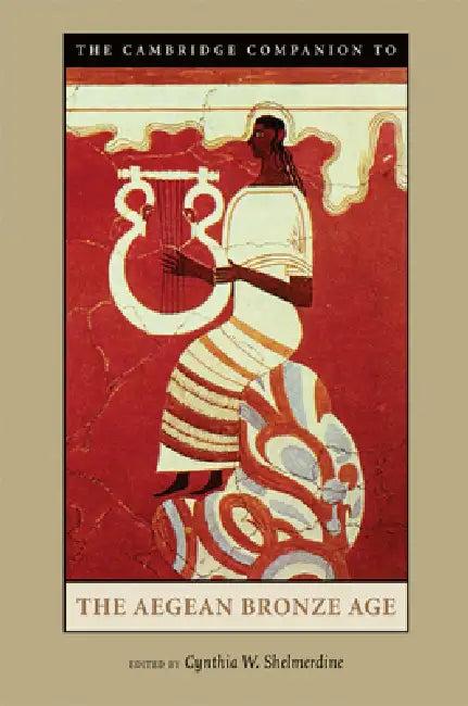 The Cambridge Companion to the Aegean Bronze Age (English, Cynthia W. Shelmerdine)